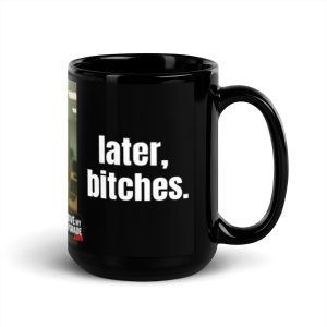 Later, Bitches. - Mug