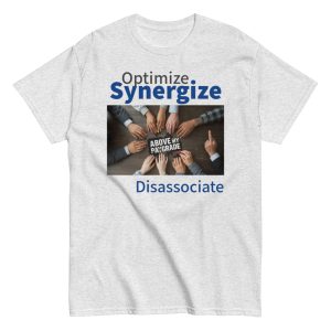 Optimize. Synergize. Disassociate. T-Shirt