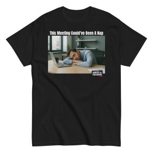 This Meeting Could’ve Been a Nap T-Shirt WHT Text