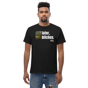 Later, Bitches. The Tee