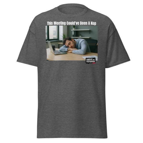 This Meeting Could’ve Been a Nap T-Shirt WHT Text