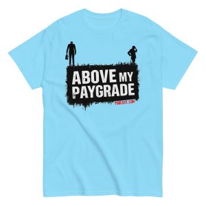 Above My Paygrade Podcast - Tee - Image 47