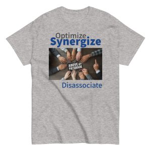 Optimize. Synergize, Disassociate. T-Shirt